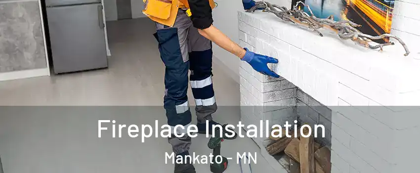  Fireplace Installation Mankato - MN