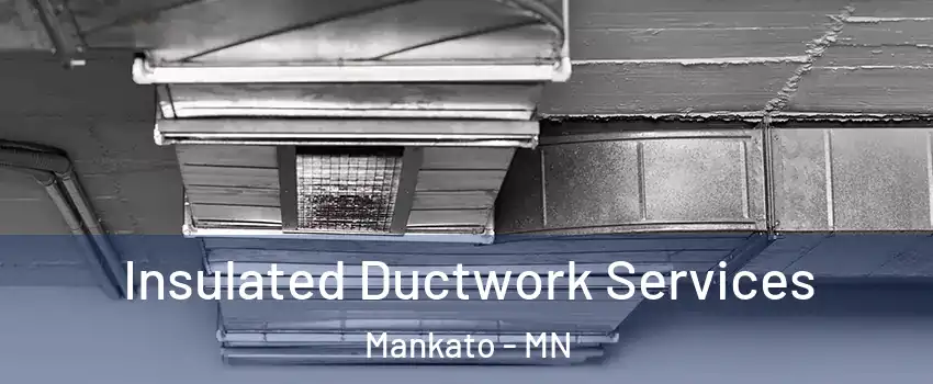  Insulated Ductwork Services Mankato - MN