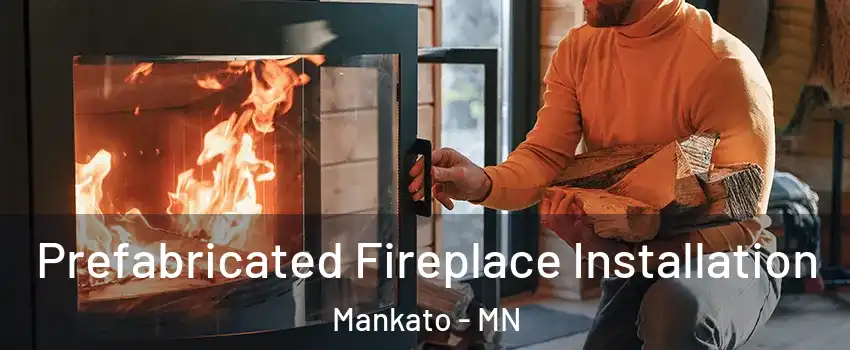  Prefabricated Fireplace Installation Mankato - MN