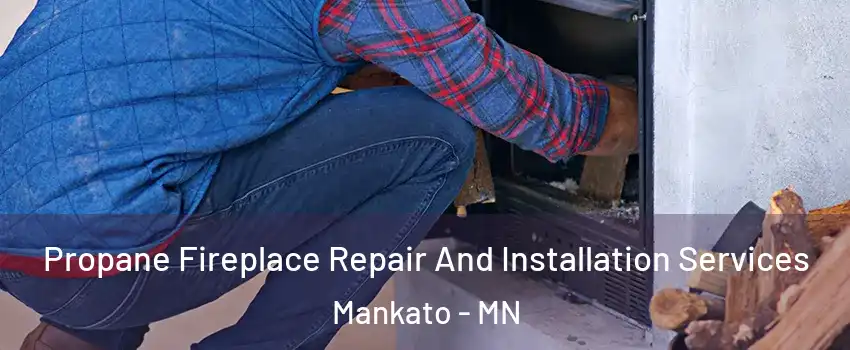  Propane Fireplace Repair And Installation Services Mankato - MN